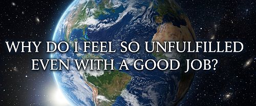 Why Do I Feel So Unfulfilled Even With a Good Job?