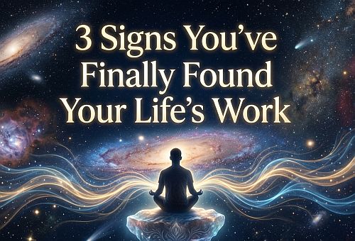 3 Signs You’ve Finally Found Your Life’s Work